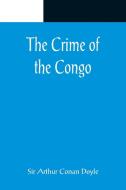 The Crime of the Congo di Arthur Conan Doyle edito da Alpha Editions