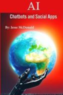AI Chatbots And Social Apps di Jesse McDonald edito da LIGHTNING SOURCE INC