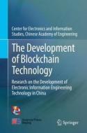 The Development Of Blockchain Technology di Chinese Academy of Engineering Center for Electronics and Information Studies edito da Springer Verlag, Singapore
