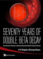 Seventy Years Of Double Beta Decay: From Nuclear Physics To Beyond-standard-model Particle Physics di Klapdor-kleingrothaus Hans Volker edito da World Scientific