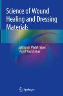 Science of Wound Healing and Dressing Materials di Vibhakar Vachhrajani, Payal Khakhkhar edito da SPRINGER NATURE