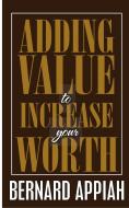 Adding Value to Increase Your Worth di Bernard O Appiah edito da Bernard Appiah