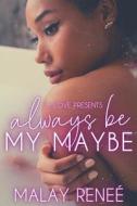 Always Be My Maybe di Renee Malay Renee edito da Independently Published