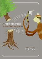 The Fir Tree di Lilli Carre, Hans Christian Andersen edito da Harpercollins Publishers Inc