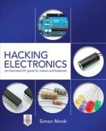 Hacking Electronics: An Illustrated Diy Guide For Makers And Hobbyists di Simon Monk edito da Mcgraw-hill Education - Europe