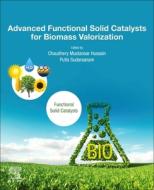 Advanced Functional Solid Catalysts for Biomass Valorization edito da ELSEVIER
