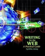 Writing for the Web: A Practical Guide di Cynthia L. Jeney edito da Prentice Hall
