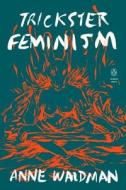 Trickster Feminism di Anne Waldman edito da PENGUIN GROUP