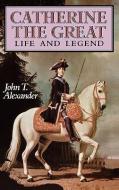 Catherine the Great: Life and Legend di John T. Alexander edito da OXFORD UNIV PR