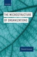 The Microstructure of Organizations di Phanish (The Roland Berger Chair Professor of Strategy and Organization Design Puranam edito da Oxford University Press