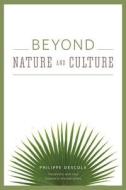 Beyond Nature and Culture di Philippe Descola edito da The University of Chicago Press
