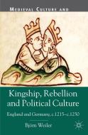 Kingship, Rebellion and Political Culture di Bjorn Weiler edito da Palgrave Macmillan