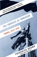 The Embrace of Unreason: France, 1914-1940 di Frederick Brown edito da KNOPF