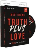 Truth Plus Love Study Guide with DVD: The Jesus Way to Influence di Matt Brown edito da ZONDERVAN