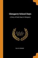 Glengarry School Days di Ralph Connor edito da Franklin Classics Trade Press