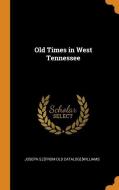 Old Times In West Tennessee di Joseph S Williams edito da Franklin Classics Trade Press