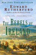 The Rebels of Ireland: The Dublin Saga di Edward Rutherfurd edito da BALLANTINE BOOKS