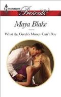 What the Greek's Money Can't Buy di Maya Blake edito da Harlequin