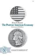 The Postwar American Economy: Performance and Problems di Alvin H. Hansen edito da W W NORTON & CO
