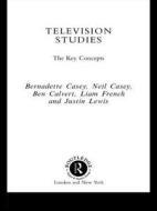 Television Studies di Neil Casey, Bernadette Casey, Ben Calvert, Justin Lewis, Liam French edito da Taylor & Francis Ltd