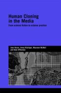 Human Cloning in the Media di Joan Haran, Jenny Kitzinger, Maureen McNeil, Kate O'Riordan edito da Taylor & Francis Ltd