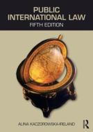 Public International Law di Alina (University of the West Indies Kaczorowska-Ireland edito da Taylor & Francis Ltd