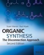 Organic Synthesis di Stuart Warren, Paul Wyatt edito da Wiley John + Sons