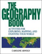 The Geography Book di Caroline Arnold edito da John Wiley & Sons Inc