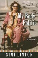 My Body Politic: A Memoir di Simi Linton edito da UNIV OF MICHIGAN PR