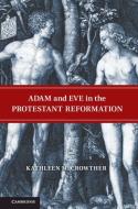 Adam and Eve in the Protestant Reformation di Kathleen M. Crowther edito da Cambridge University Press