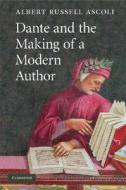 Dante and the Making of a Modern Author di Albert Russell Ascoli edito da Cambridge University Press