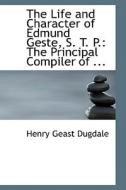 The Life And Character Of Edmund Geste, S. T. P. di Henry Geast Dugdale edito da Bibliolife