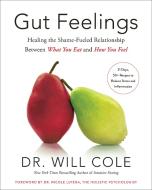 Gut Feelings: Healing the Shame-Fueled Relationship Between What You Eat and How You Feel di Will Cole edito da RODALE PR