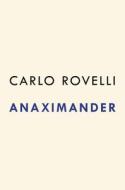 Anaximander: And the Birth of Science di Carlo Rovelli edito da RIVERHEAD