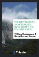 The New Hudson Shakespeare; King Henry the Fourth di William Shakespeare, Henry Norman Hudson edito da Trieste Publishing