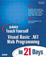 Sams Teach Yourself VB.NET Web Programming in 21 Days di Peter Aitken, Phil Syme edito da SAMS
