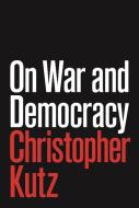 On War And Democracy di Christopher Kutz edito da Princeton University Press