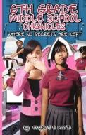 6th Grade Middle School Chronicles: Where No Secrets Are Kept di MS Essynce E. Moore edito da Essynce Couture Publishing