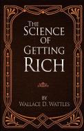 The Science of Getting Rich di Wallace D. Wattles edito da LIGHTNING SOURCE INC