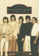 Motor City Rock and Roll: The 1960s and 1970s di Bob Harris, John Douglas Peters edito da ARCADIA PUB (SC)