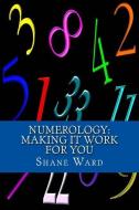 Numerology: Making It Work for You di Shane Ward edito da SYNERGEBOOKS