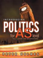 Introducing Politics for AS Level di Peter Holmes edito da Polity Press