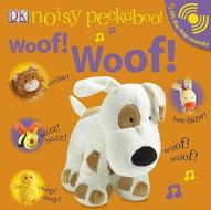 Noisy Peekaboo! Woof! Woof! [With Lift-The-Flap Sounds] di Dawn Sirett edito da DK Publishing (Dorling Kindersley)