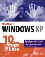 Windows Xp In 10 Simple Steps Or Less di #Hatfield,  Bill Jones,  Bradley L. edito da John Wiley & Sons Inc