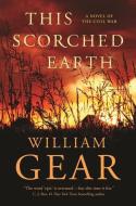 This Scorched Earth: A Novel of the Civil War and the American West di William Gear edito da FORGE
