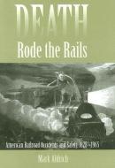 Death Rode the Rails - American Railroad Accidents  and Safety, 1828-1965 di Mark Aldrich edito da Johns Hopkins University Press