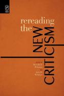Rereading the New Criticism di Miranda B. Hickman edito da The Ohio State University Press
