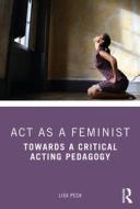 Act As A Feminist di Lisa Peck edito da Taylor & Francis Inc