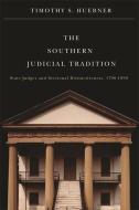 The Southern Judicial Tradition: State Judges and Sectional Distinctiveness, 1790-1890 di Timothy S. Huebner edito da UNIV OF GEORGIA PR