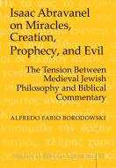 Isaac Abravanel on Miracles, Creation, Prophecy, and Evil di Alfredo Fabio Borodowski edito da Lang, Peter